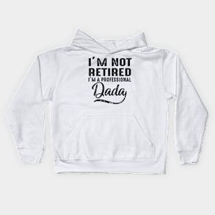 I'm Not Retired I'm A Professional Dada Kids Hoodie